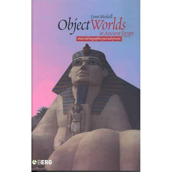 Materializing Culture Object Worlds in Ancient Egypt: Material Biographies Past and Present, Book 6, (Paperback)