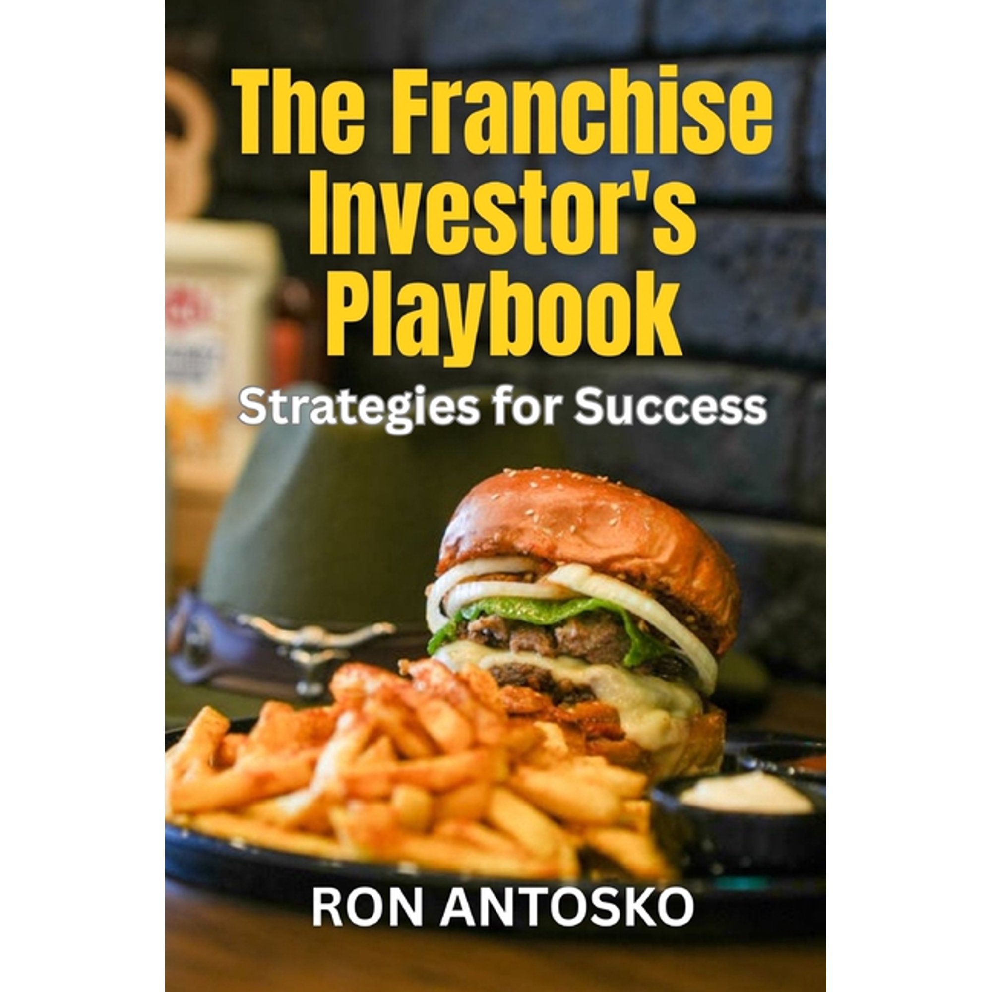 The Franchise Investor's Playbook: Strategies for Success, (Paperback)
