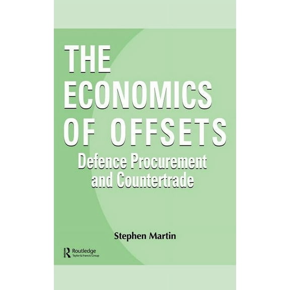 Routledge Studies in Defence and Peace E The Economics of Offsets, Book 4, (Hardcover)