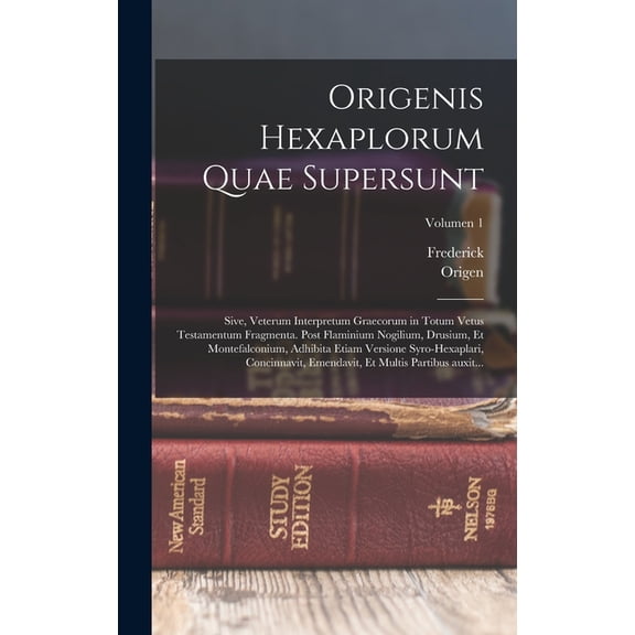 Origenis Hexaplorum quae supersunt; sive, Veterum interpretum Graecorum in totum Vetus Testamentum fragmenta. Post Flami, (Hardcover)