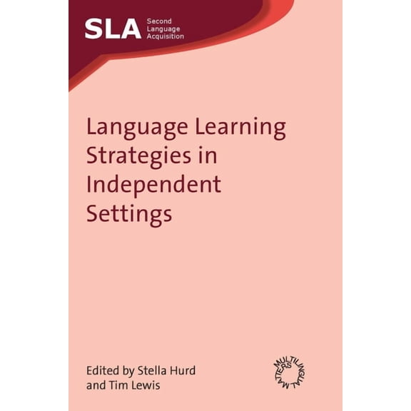 Second Language Acquisition Language Learning Strategies in Independent Settings, Book 33, (Paperback)