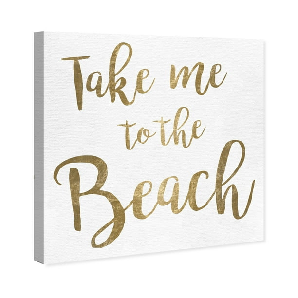 Runway Avenue Typography And Quotes Wall Art Canvas Prints 'Take Me To The  Beach' Travel Quotes And Sayings - Gold, White - Walmart.Com