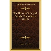 The History Of English Secular Embroidery (1912) (Hardcover)