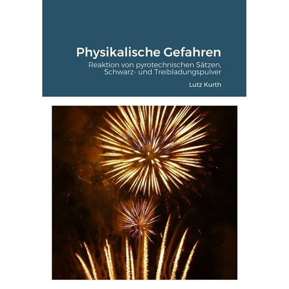 Physikalische Gefahren: Reaktion von pyrotechnischen Sätzen, Schwarz- und Treibladungspulver, (Paperback)