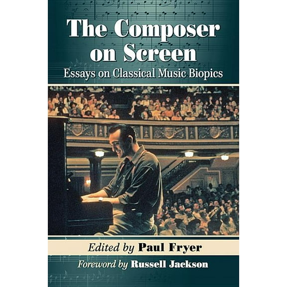 The Composer on Screen: Essays on Classical Music Biopics, (Paperback)