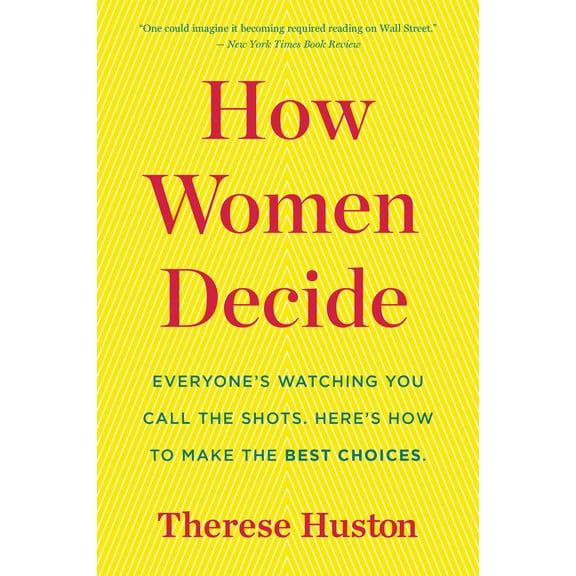 How Women Decide: What's True, What's Not, and What Strategies Spark the Best Choices, (Paperback)