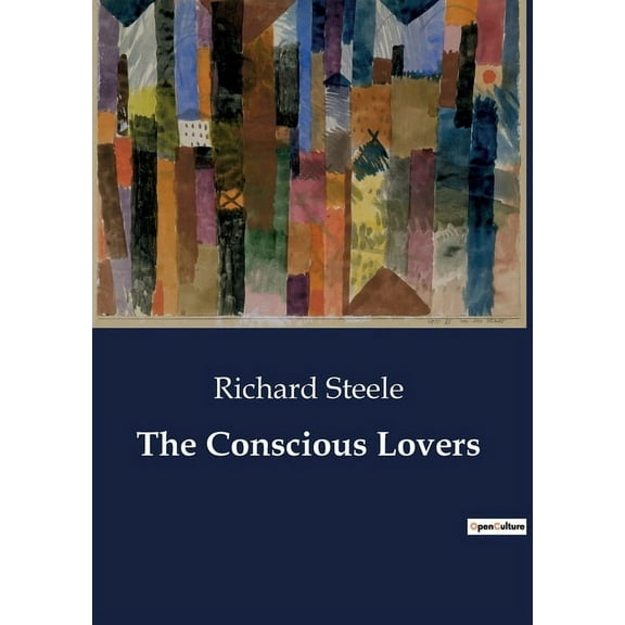The Conscious Lovers: A Dance of Love and Duty in 18th Century London, (Paperback)