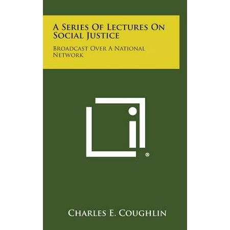 - A Series of Lectures on Social Justice : Broadcast Over a National Network