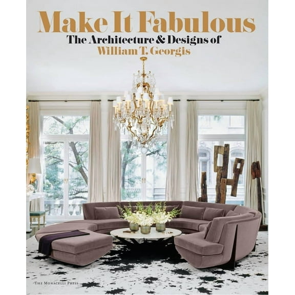 MAKE IT FABULOUS: The Architecture and Designs of William T. Georgis (Hardcover)