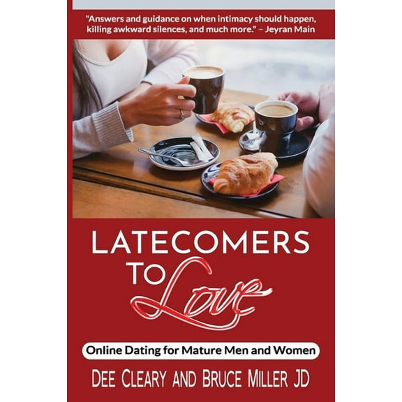 Latecomers To Love: Online Dating for Mature Men and Women: Why Didn't He Call Me Back? Why Didn't She Want a Second Dat, (Paperback)
