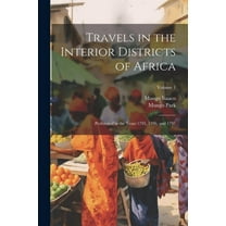 Travels in the Interior Districts of Africa: Performed in the Years 1795, 1796, and 1797; Volume 1 (Paperback)