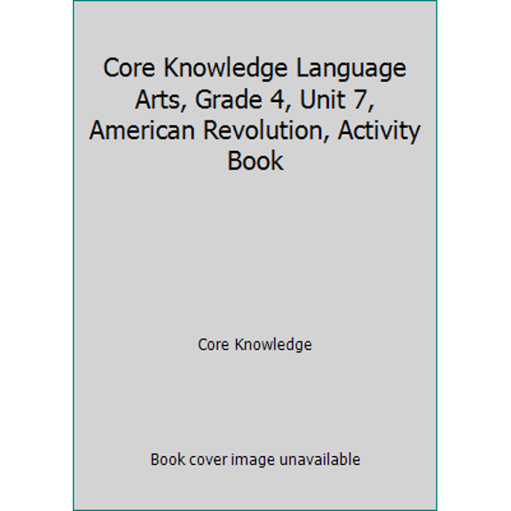 Pre-Owned Core Knowledge Language Arts, Grade 4, Unit 7, American Revolution, Activity Book (Paperback) 1942010109 9781942010104