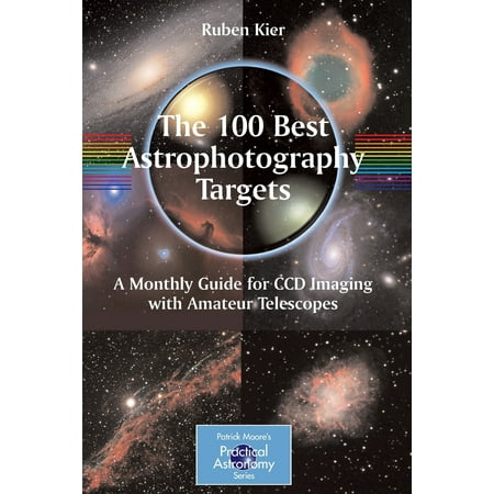 The 100 Best Astrophotography Targets : A Monthly Guide for CCD Imaging with Amateur (Best App For Astrophotography)
