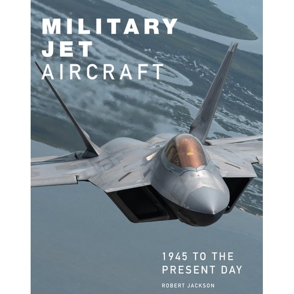 Military Jet Aircraft: 1945 to the Present Day, (Hardcover)
