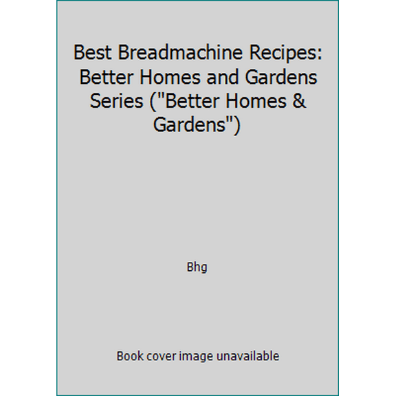 Pre-Owned Best Breadmachine Recipes: Better Homes and Gardens Series (Better Homes & Gardens) (Hardcover) 0696211270 9780696211270