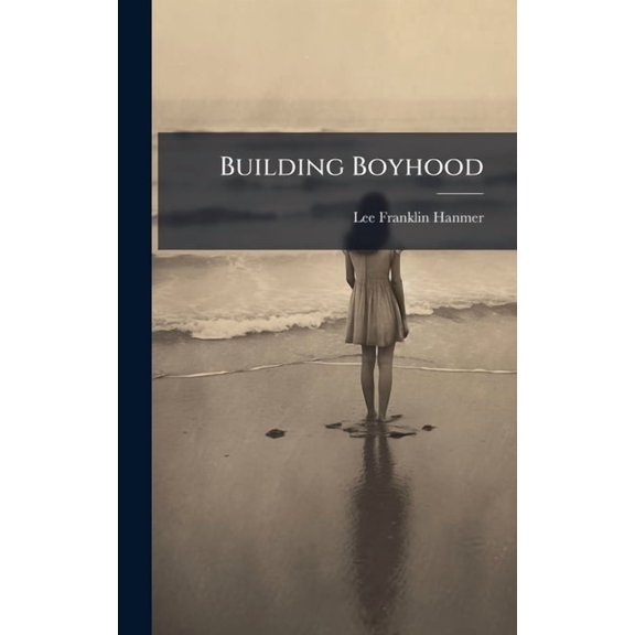 Building Boyhood, (Hardcover)