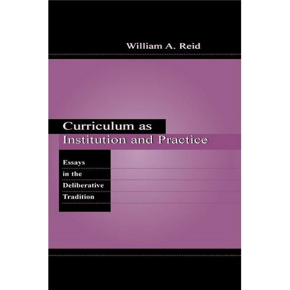 Studies in Curriculum Theory Curriculum as Institution and Practice: Essays in the Deliberative Tradition, (Paperback)