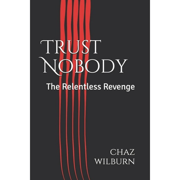 Trust Nobody: The Relentless Revenge (Paperback) by Anthony Wallace, Chaz Wilburn