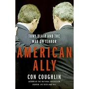 American Ally: Tony Blair and the War on Terror, Pre-Owned  Hardcover  0060731265 9780060731267 Con Coughlin