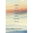 thumbnail image 1 of Pre-Owned Where Can I Take You When There's Nowhere to Go (Paperback) 1960145029 9781960145024, 1 of 1