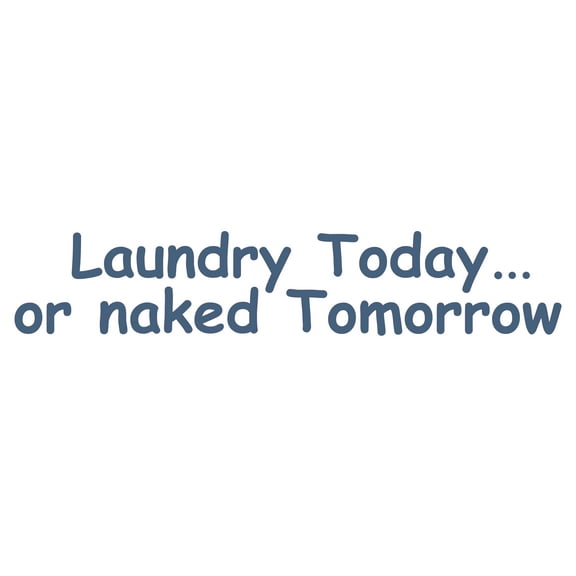 Laundry Today Or Naked Tomorrow with Creative Font Design Quotation Art Design Vinyl Wall Decal - Cute and Funny Saying About Doing Dirty Laundries for Laundry Room Wall Decoration - 30" x 6"