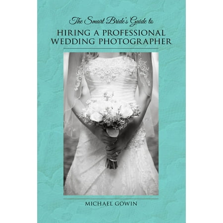 The Smart Bride's Guide to Hiring a Professional Wedding Photographer -