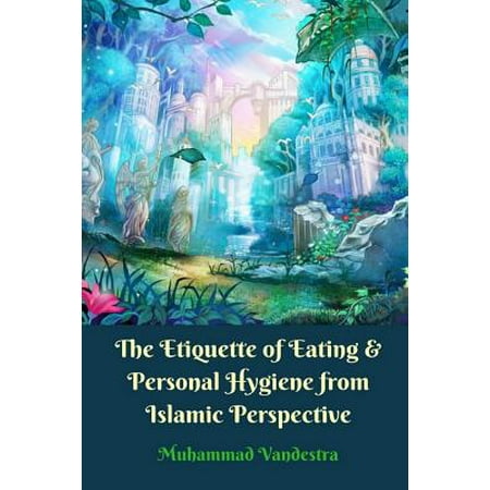 The Etiquette of Eating & Personal Hygiene from Islamic