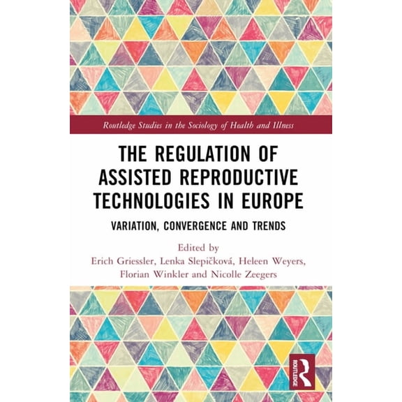 Routledge Studies in the Sociology of He The Regulation of Assisted Reproductive Technologies in Europe: Variation, Convergence and Trends, (Paperback)