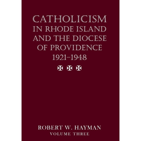 Catholicism in Rhode Island and the Diocese of Providence 1921-1948, volume 3, (Hardcover)