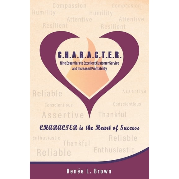 C.H.A.R.A.C.T.E.R.: Nine Essentials to Excellent Customer Service and Increased Profitability, (Paperback)