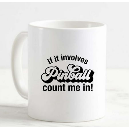 

Coffee Mug If It Involves Pinball Count Me In! Classic Funny Arcade Game l White Cup Funny Gifts for work office him her