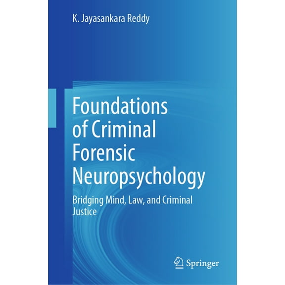 Foundations of Criminal Forensic Neuropsychology: Bridging Mind, Law, and Criminal Justice, (Hardcover)