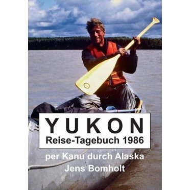 YUKON Reise-Tagebuch 1986 : per Kanu durch Alaska (Paperback)