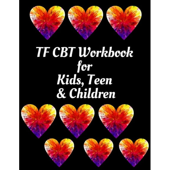 TF CBT Workbook for Kids, Teen & Children : Your Guide to Free From Frightening, Obsessive or Compulsive Behavior, Help Children Overcome Anxiety, Fears and Face the World, Build Self-Esteem, Find Balance (Paperback)