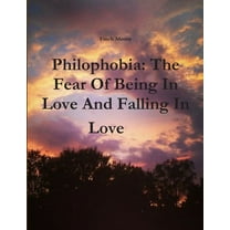 Philophobia: The Fear Of Being In Love And Falling In Love (Paperback)