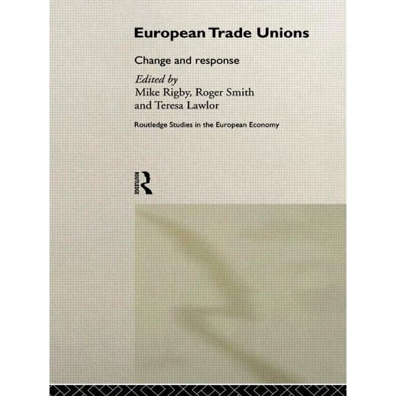 Routledge Studies in the European Econom European Trade Unions: Change and Response, Book 08, (Hardcover)