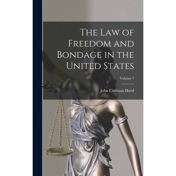 The Law of Freedom and Bondage in the United States; Volume 1 (Hardcover)