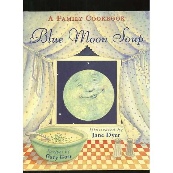 Pre-Owned Blue Moon Soup: A Family Cookbook: Recipes (Hardcover) 0316330159 9780316330152