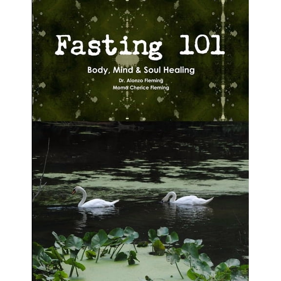 Fasting 101: Body, Mind & Soul Healing, (Paperback)