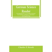 German Science Reader: An Introduction to Scientific German, for Students of Physics, Chemistry and Engineering (Paperback)