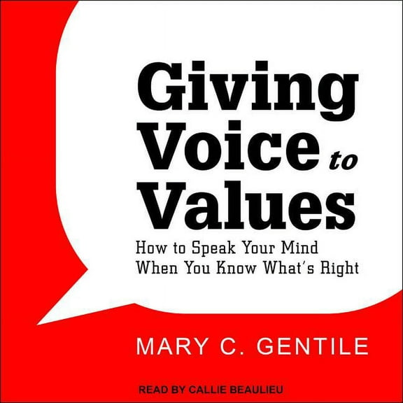 Giving Voice to Values: How to Speak Your Mind When You Know What's Right (Audiobook)