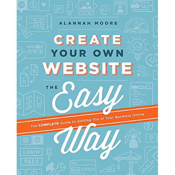 Pre-Owned Create Your Own Website the Easy Way: The Complete Guide to Getting You or Your Business Online (Paperback) 1781572909 9781781572900