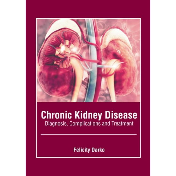 Chronic Kidney Disease: Diagnosis, Complications and Treatment (Hardcover)
