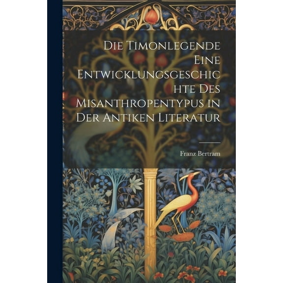 Die Timonlegende eine Entwicklungsgeschichte des Misanthropentypus in der antiken Literatur (Paperback)