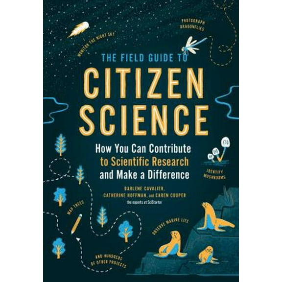 Pre-Owned The Field Guide to Citizen Science: How You Can Contribute to Scientific Research and Make a Difference (Paperback) 1604698470 9781604698473