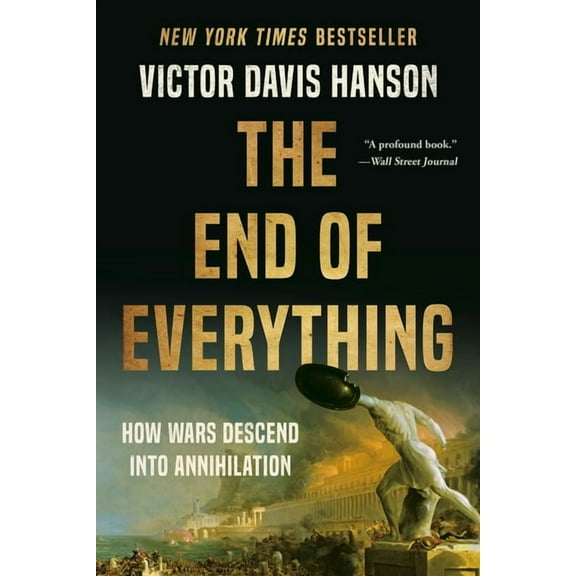 The End of Everything: How Wars Descend Into Annihilation, (Paperback)