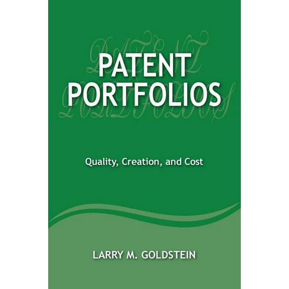 Patent Portfolios: Quality, Creation, and Cost (Paperback)