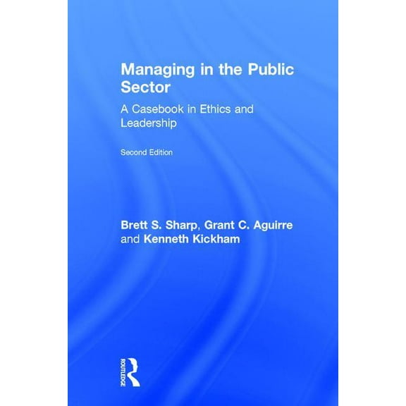 Managing in the Public Sector: A Casebook in Ethics and Leadership, (Hardcover)