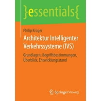 Essentials Architektur Intelligenter Verkehrssysteme (Ivs): Grundlagen, Begriffsbestimmungen, Ãberblick, Entwicklungsstand, (Paperback)