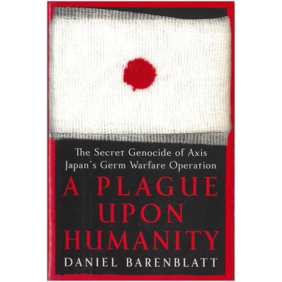 Pre-Owned A Plague upon Humanity: The Secret Genocide of Axis Japan's Germ Warfare Operation, 9780060186258, 0060186259, Hardcover, First Edition edition